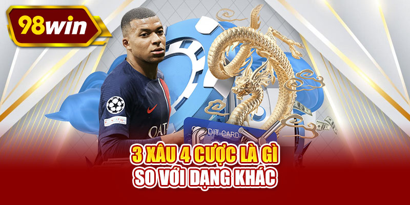 3 xâu 4 cược là gì so với dạng khác