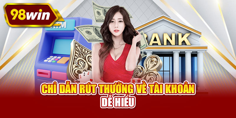 Chỉ dẫn rút thưởng về tài khoản dễ hiểu