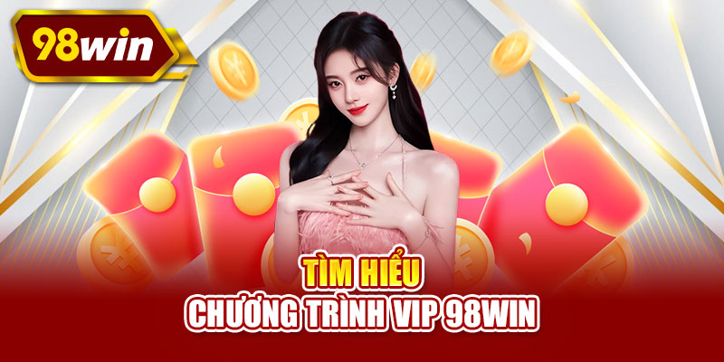 Tìm hiểu chương trình VIP 98WIN