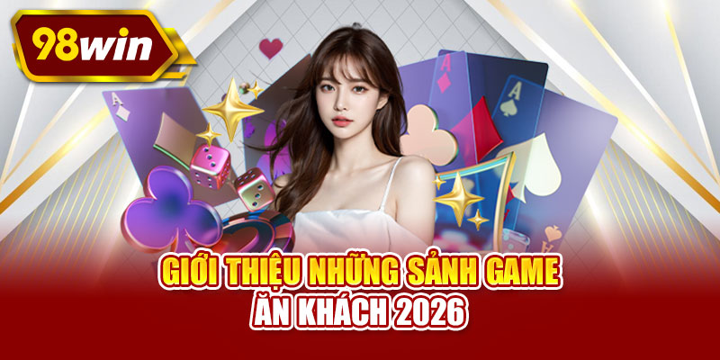 Giới thiệu những sảnh game ăn khách 2026