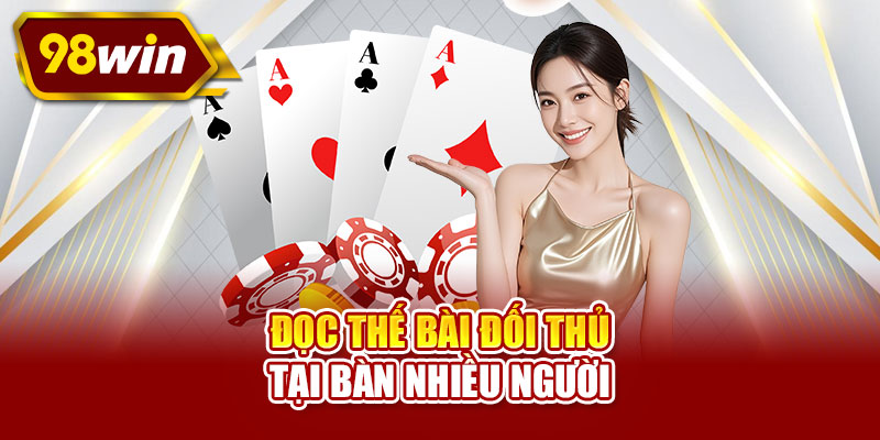 Đọc thế bài đối thủ tại bàn nhiều người
