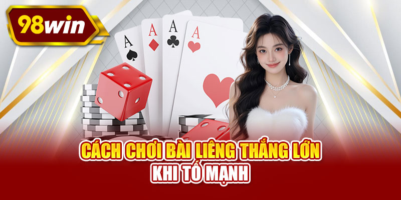 Cách chơi bài liêng thắng lớn khi tố mạnh