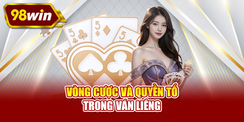 Vòng cược và quyền tố trong ván liêng