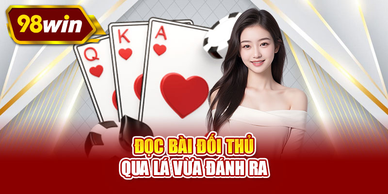 Đọc bài đối thủ qua lá vừa đánh ra