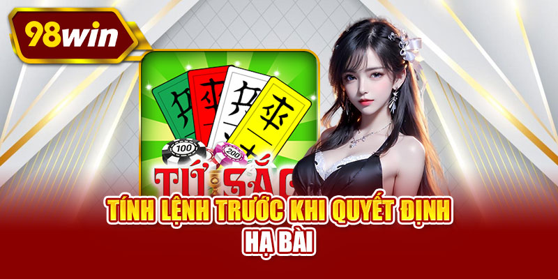 Tính lệnh trước khi quyết định hạ bài