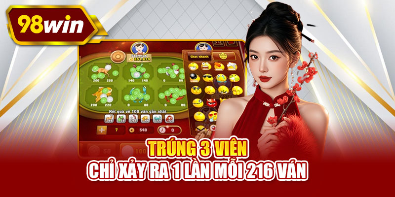 Trúng 3 viên chỉ xảy ra 1 lần mỗi 216 ván