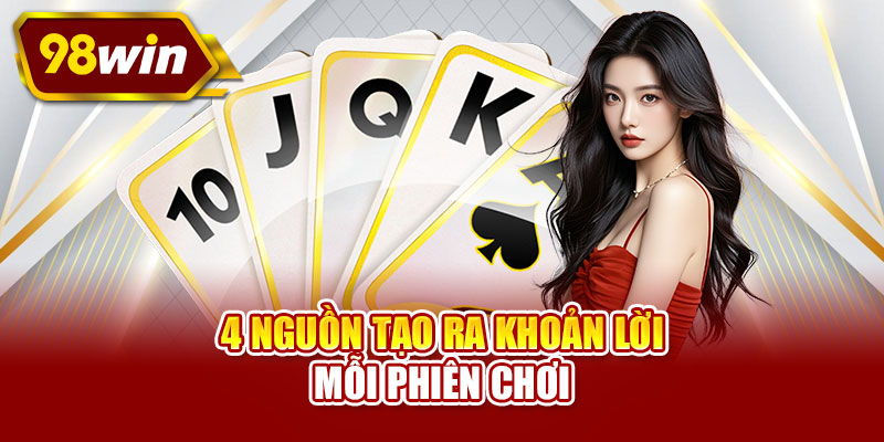 4 nguồn tạo ra khoản lời mỗi phiên chơi