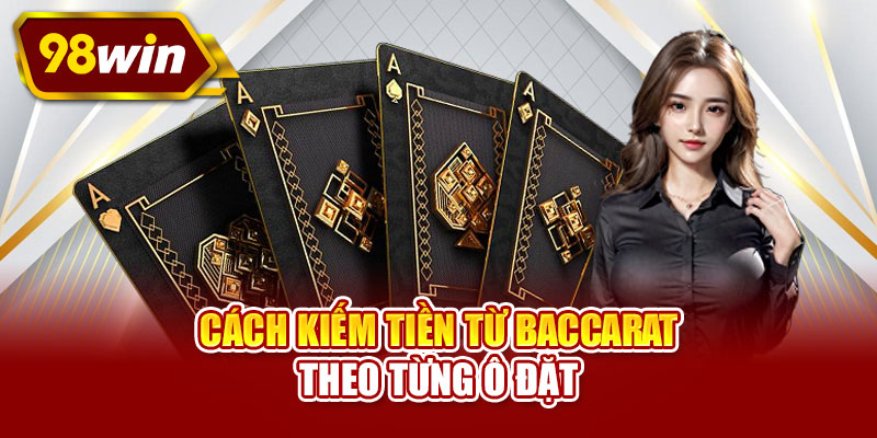 Cách kiếm tiền từ Baccarat theo từng ô đặt