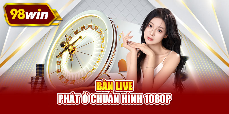 Bàn live phát ở chuẩn hình 1080p