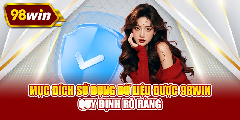 Mục đích sử dụng dữ liệu được 98WIN quy định rõ ràng
