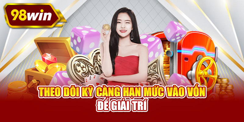 Theo dõi kỹ càng hạn mức vào vốn để giải trí