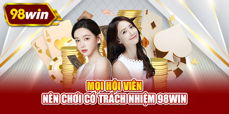 Mọi hội viên nên chơi có trách nhiệm 98WIN
