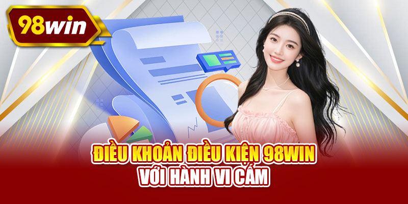 Điều khoản điều kiện 98WIN với hành vi cấm