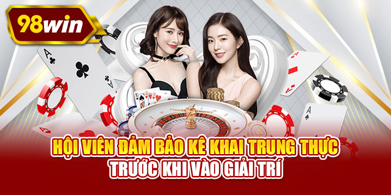 Hội viên đảm bảo kê khai trung thực trước khi vào giải trí