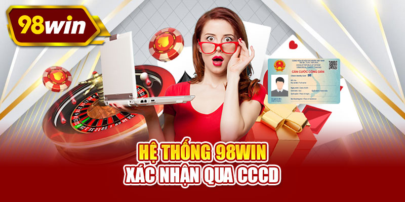 Hệ thống 98WIN xác nhận qua CCCD