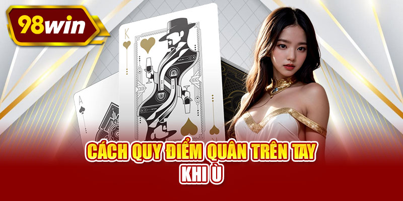Cách quy điểm quân trên tay khi ù