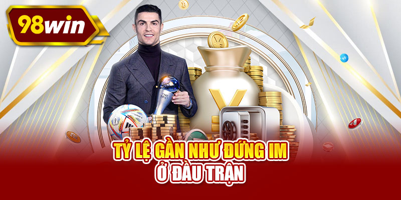 Tỷ lệ gần như đứng im ở đầu trận