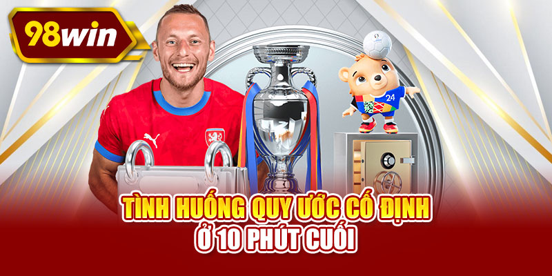 Tình huống quy ước cố định ở 10 phút cuối