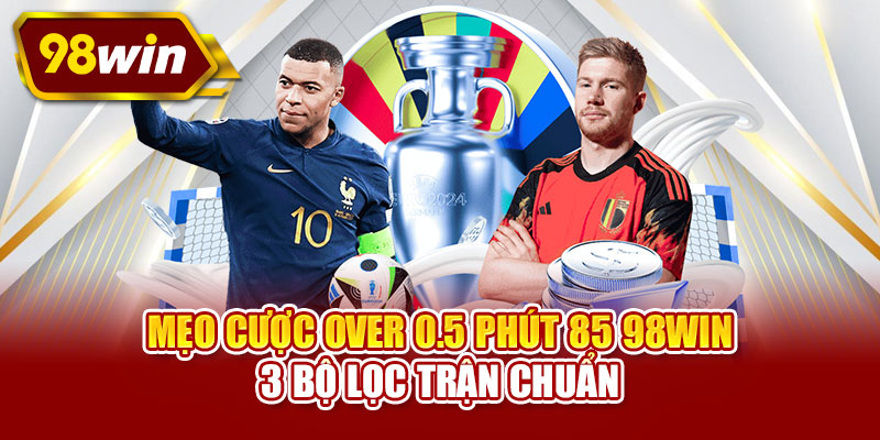 Mẹo cược over 0.5 phút 85