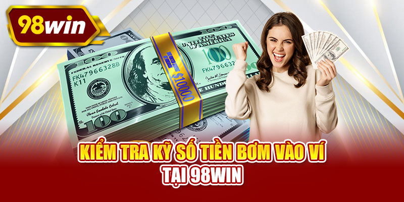Kiểm tra kỹ số tiền bơm vào ví tại 98WIN