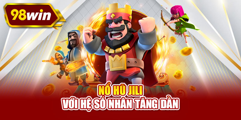 Nổ hũ JILI với hệ số nhân tăng dần