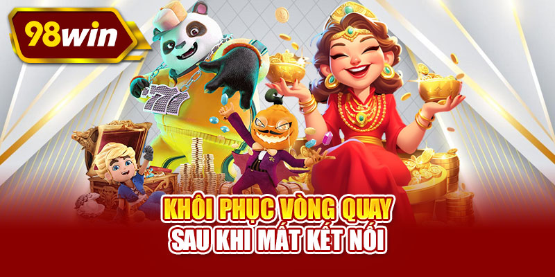 Khôi phục vòng quay sau khi mất kết nối