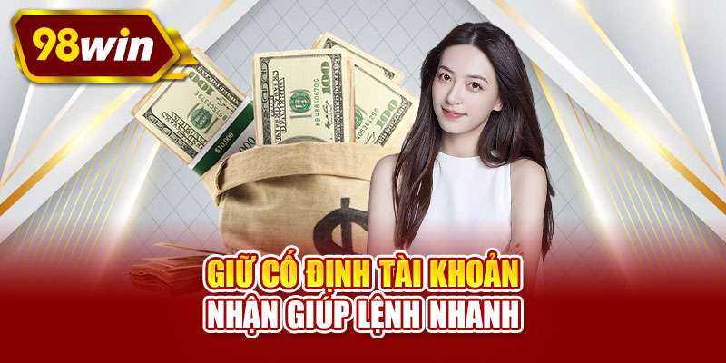 Giữ cố định tài khoản nhận giúp lệnh nhanh