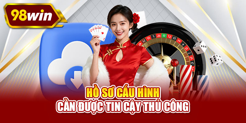 Hồ sơ cấu hình cần được tin cậy thủ công