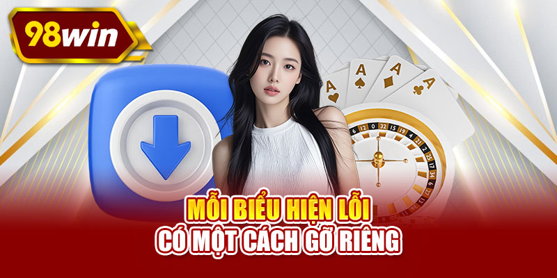 Mỗi biểu hiện lỗi có một cách gỡ riêng
